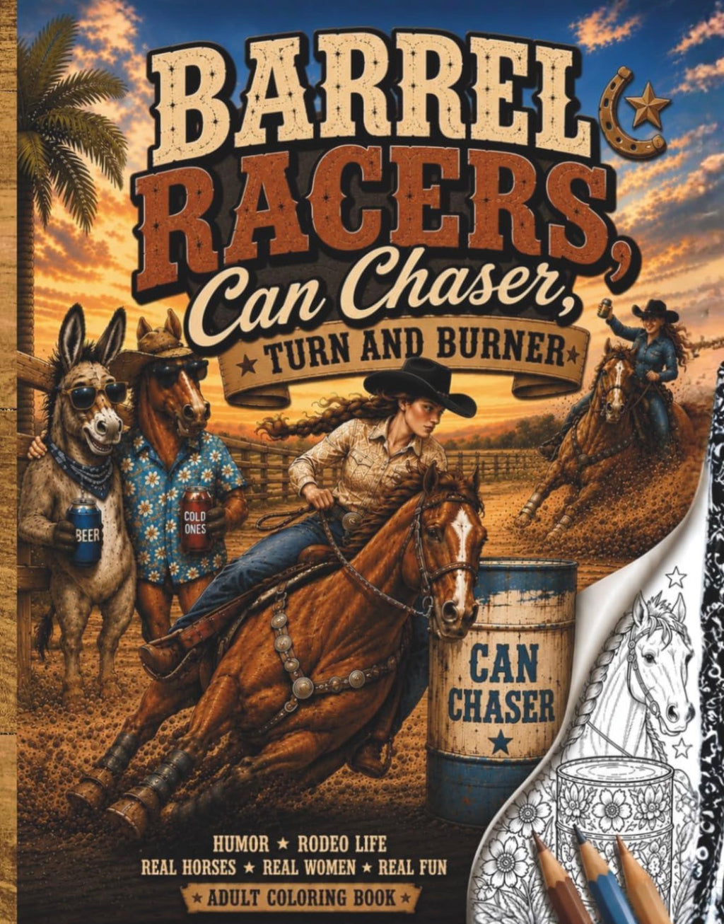 Barrel Racers, Can Chasers, Turn and Burner: Adult Coloring Book for Rodeo Girls, Barrel Racers & Western Humor Fans (Saddle Up Western Cowboys and Cowgirls Coloring)