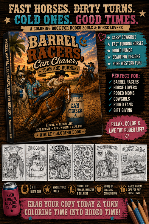 Barrel Racers, Can Chasers, Turn and Burner: Adult Coloring Book for Rodeo Girls, Barrel Racers & Western Humor Fans (Saddle Up Western Cowboys and Cowgirls Coloring)